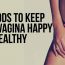 10 Foods To Keep Your Vagina Happy and Healthy